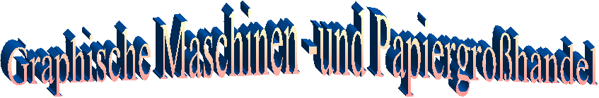 Graphische Maschinen -und Papiergrohandel